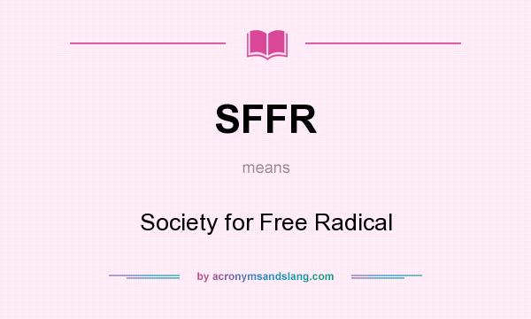 What does SFFR mean? It stands for Society for Free Radical