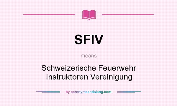 What does SFIV mean? It stands for Schweizerische Feuerwehr Instruktoren Vereinigung