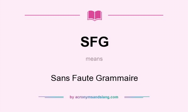 What does SFG mean? It stands for Sans Faute Grammaire