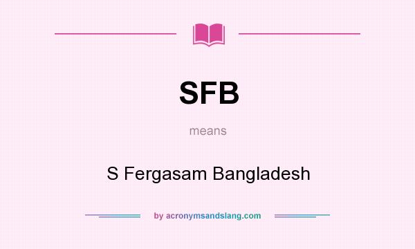 What does SFB mean? It stands for S Fergasam Bangladesh