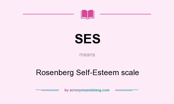 What does SES mean? It stands for Rosenberg Self-Esteem scale