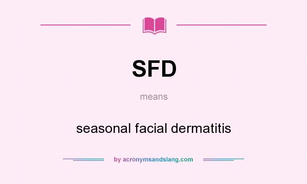 What does SFD mean? It stands for seasonal facial dermatitis