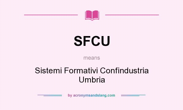 What does SFCU mean? It stands for Sistemi Formativi Confindustria Umbria