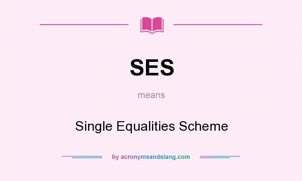 What does SES mean? It stands for Single Equalities Scheme