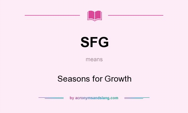 What does SFG mean? It stands for Seasons for Growth