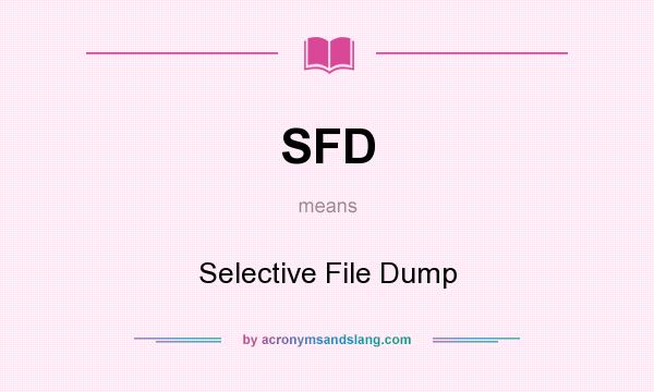 What does SFD mean? It stands for Selective File Dump
