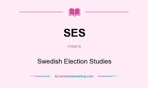 What does SES mean? It stands for Swedish Election Studies