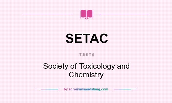 What does SETAC mean? It stands for Society of Toxicology and Chemistry