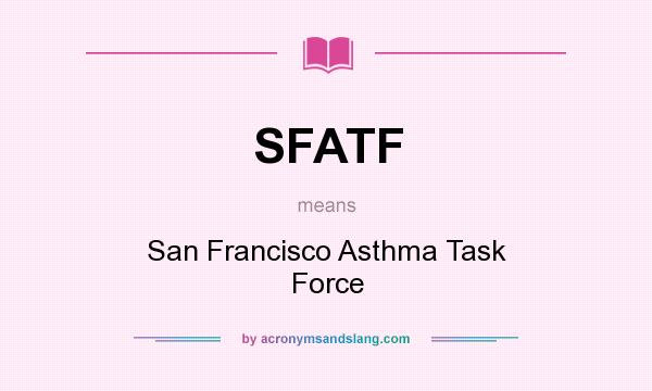 What does SFATF mean? It stands for San Francisco Asthma Task Force