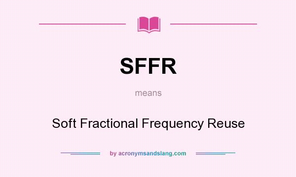 What does SFFR mean? It stands for Soft Fractional Frequency Reuse