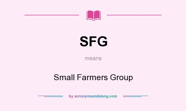 What does SFG mean? It stands for Small Farmers Group