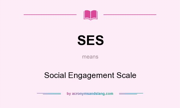 What does SES mean? It stands for Social Engagement Scale