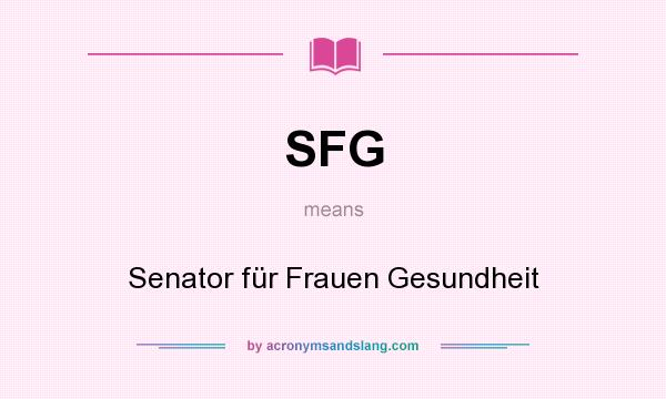 What does SFG mean? It stands for Senator für Frauen Gesundheit