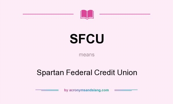 What does SFCU mean? It stands for Spartan Federal Credit Union