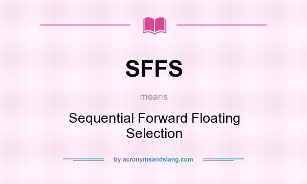 What does SFFS mean? It stands for Sequential Forward Floating Selection
