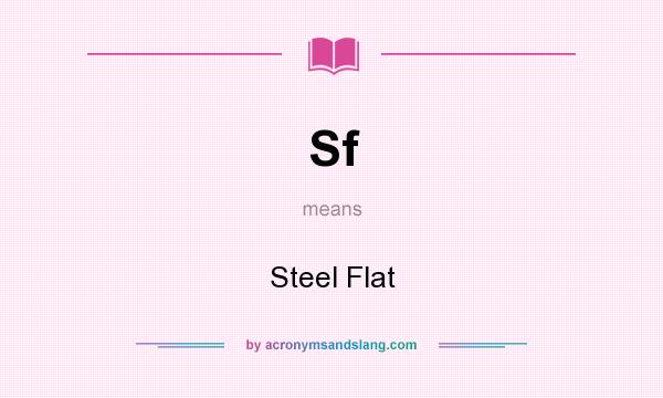 What does Sf mean? It stands for Steel Flat