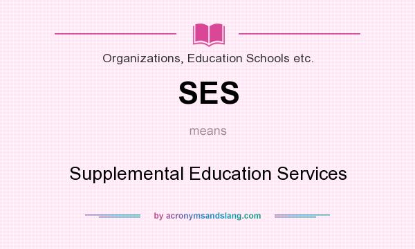 What does SES mean? It stands for Supplemental Education Services