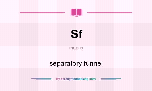 What does Sf mean? It stands for separatory funnel