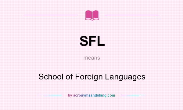 What does SFL mean? It stands for School of Foreign Languages