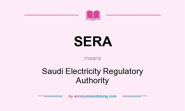 What does SERA mean? It stands for Saudi Electricity Regulatory Authority