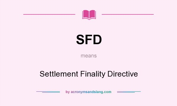 What does SFD mean? It stands for Settlement Finality Directive