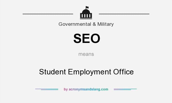 What does SEO mean? It stands for Student Employment Office