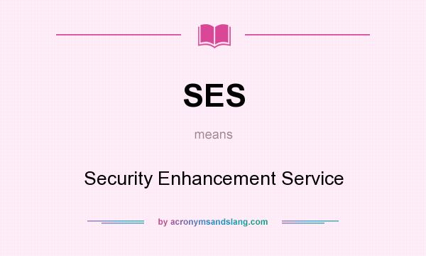 What does SES mean? It stands for Security Enhancement Service