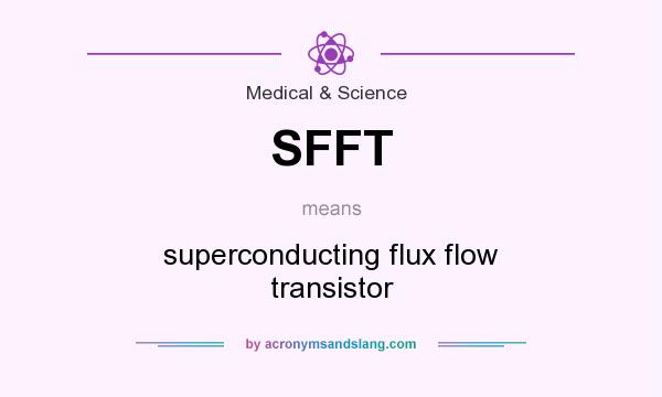 What does SFFT mean? It stands for superconducting flux flow transistor