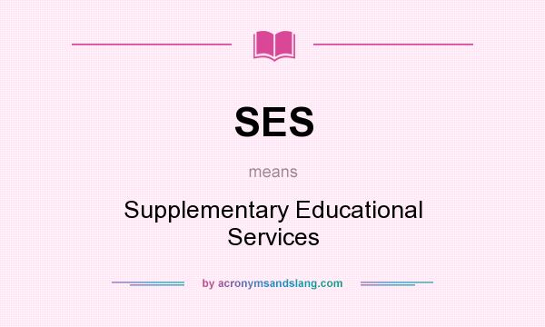 What does SES mean? It stands for Supplementary Educational Services