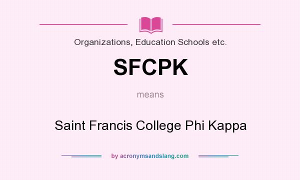 What does SFCPK mean? It stands for Saint Francis College Phi Kappa