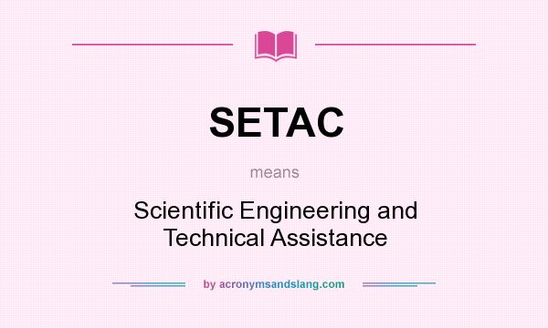 What does SETAC mean? It stands for Scientific Engineering and Technical Assistance