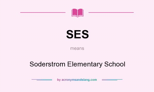 What does SES mean? It stands for Soderstrom Elementary School