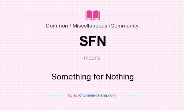 What does SFN mean? It stands for Something for Nothing