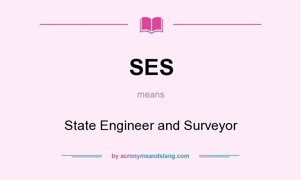 What does SES mean? It stands for State Engineer and Surveyor