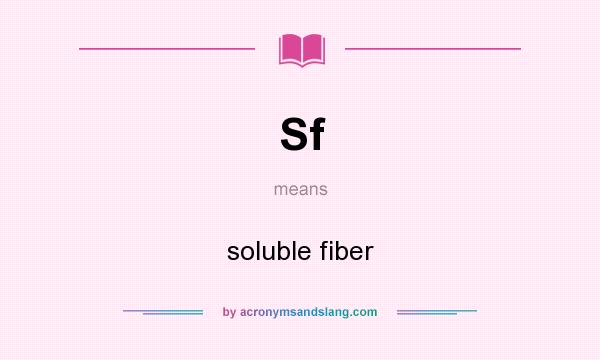 What does Sf mean? It stands for soluble fiber