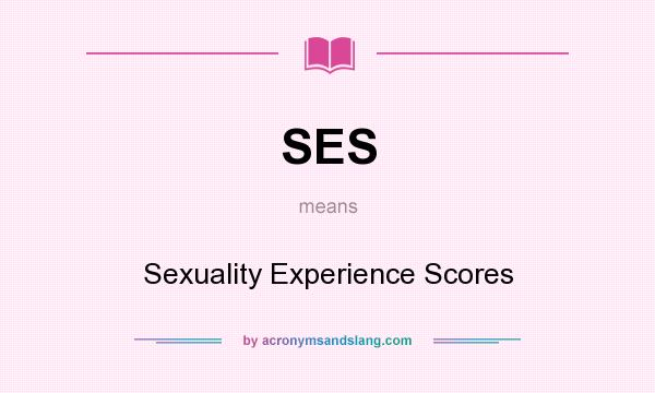 What does SES mean? It stands for Sexuality Experience Scores