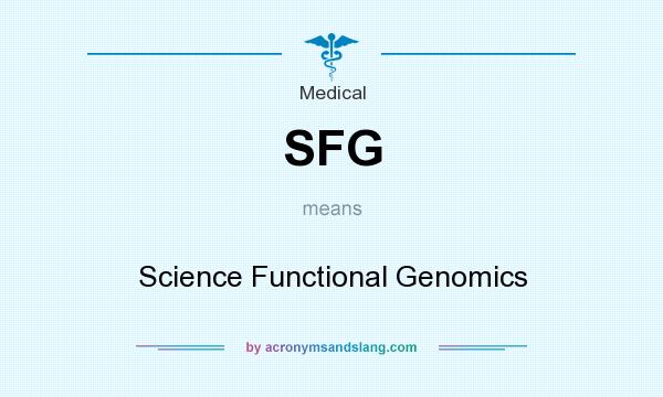What does SFG mean? It stands for Science Functional Genomics
