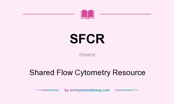 What does SFCR mean? It stands for Shared Flow Cytometry Resource