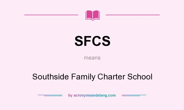 What does SFCS mean? It stands for Southside Family Charter School