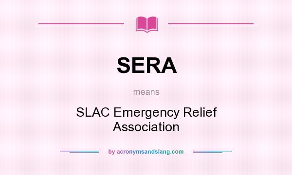 What does SERA mean? It stands for SLAC Emergency Relief Association