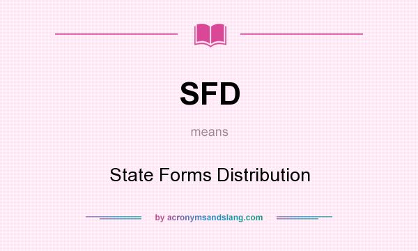 What does SFD mean? It stands for State Forms Distribution