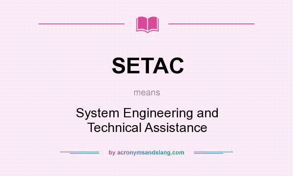 What does SETAC mean? It stands for System Engineering and Technical Assistance