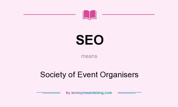 What does SEO mean? It stands for Society of Event Organisers