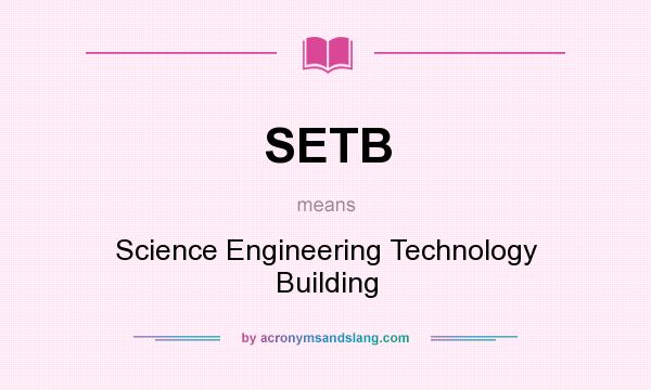 What does SETB mean? It stands for Science Engineering Technology Building