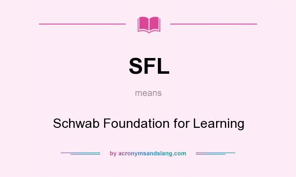 What does SFL mean? It stands for Schwab Foundation for Learning