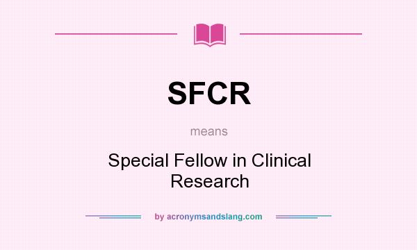 What does SFCR mean? It stands for Special Fellow in Clinical Research