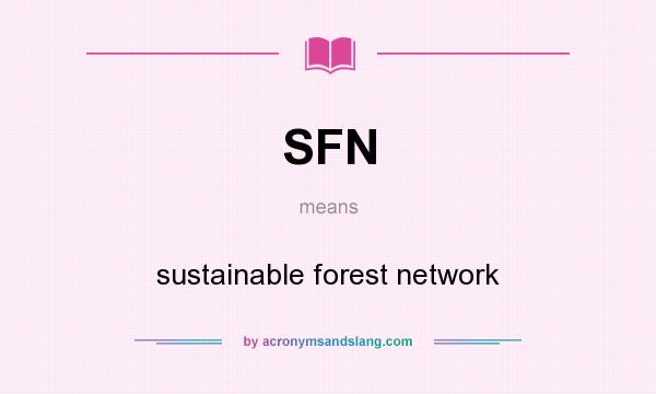 What does SFN mean? It stands for sustainable forest network