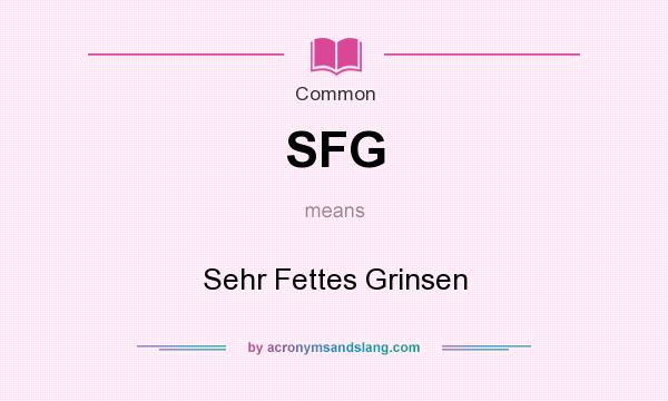 What does SFG mean? It stands for Sehr Fettes Grinsen