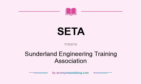 What does SETA mean? It stands for Sunderland Engineering Training Association