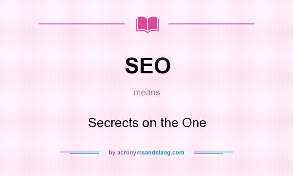 What does SEO mean? It stands for Secrects on the One